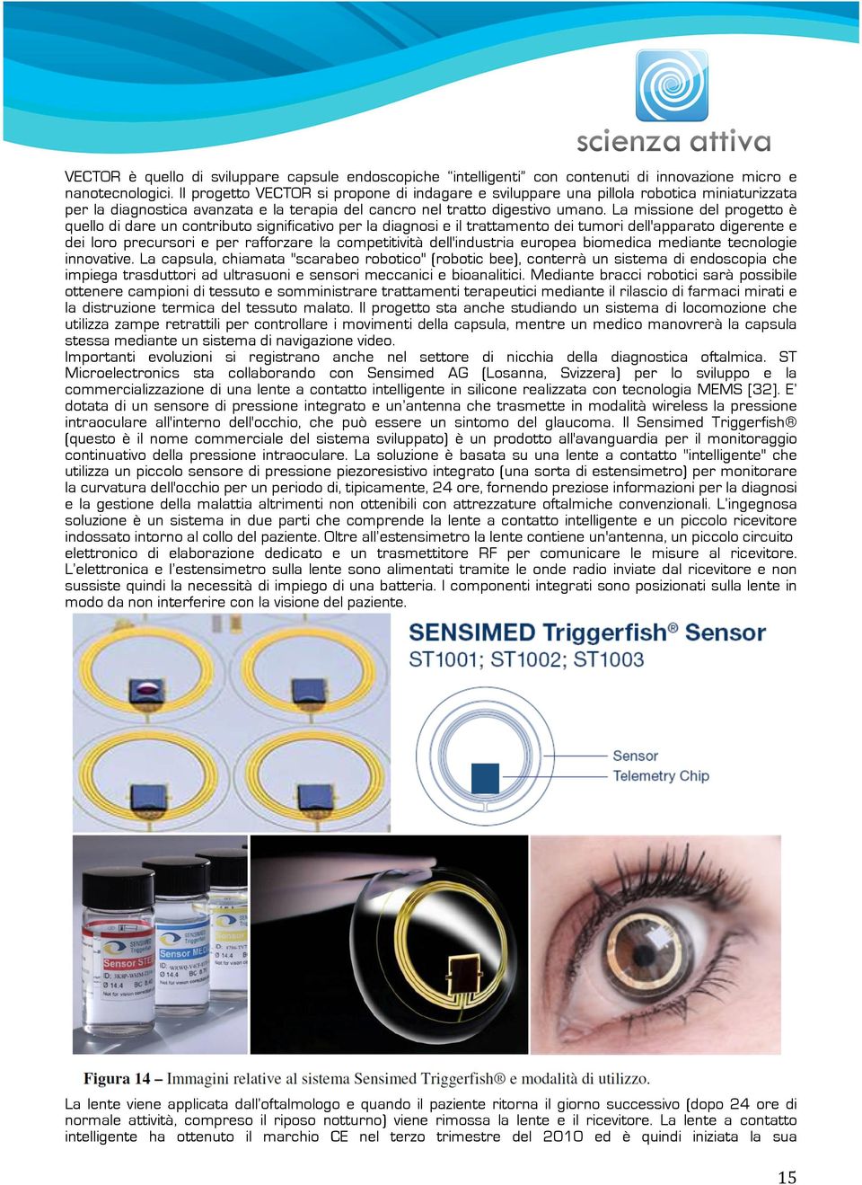 La missione del progetto è quello di dare un contributo significativo per la diagnosi e il trattamento dei tumori dell'apparato digerente e dei loro precursori e per rafforzare la competitività