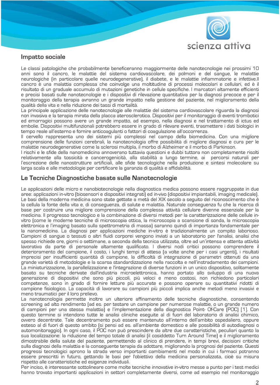 il cancro è una malattia complessa che coinvolge una moltitudine di processi molecolari e cellulari, ed è il risultato di un graduale accumulo di mutazioni genetiche in cellule specifiche.