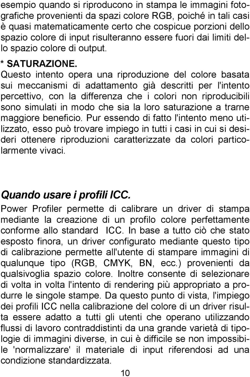 Questo intento opera una riproduzione del colore basata sui meccanismi di adattamento già descritti per l'intento percettivo, con la differenza che i colori non riproducibili sono simulati in modo