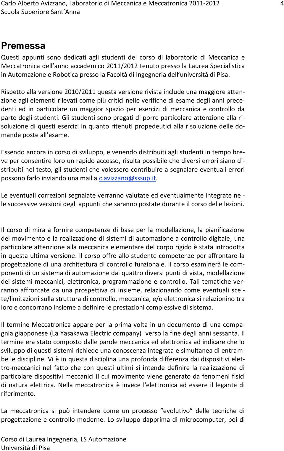 Rispetto alla versione 2010/2011 questa versione rivista include una maggiore attenzione agli elementi rilevati come più critici nelle verifiche di esame degli anni precedenti ed in particolare un