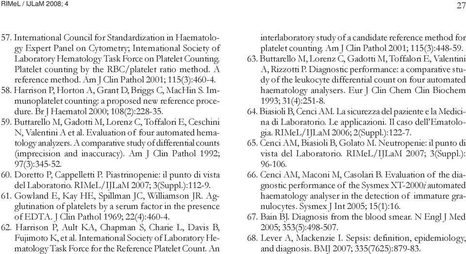 Immunoplatelet counting: a proposed new reference procedure. Br J Haematol 2000; 108(2):228-35. 59. Buttarello M, Gadotti M, Lorenz C, Toffalori E, Ceschini N, Valentini A et al.