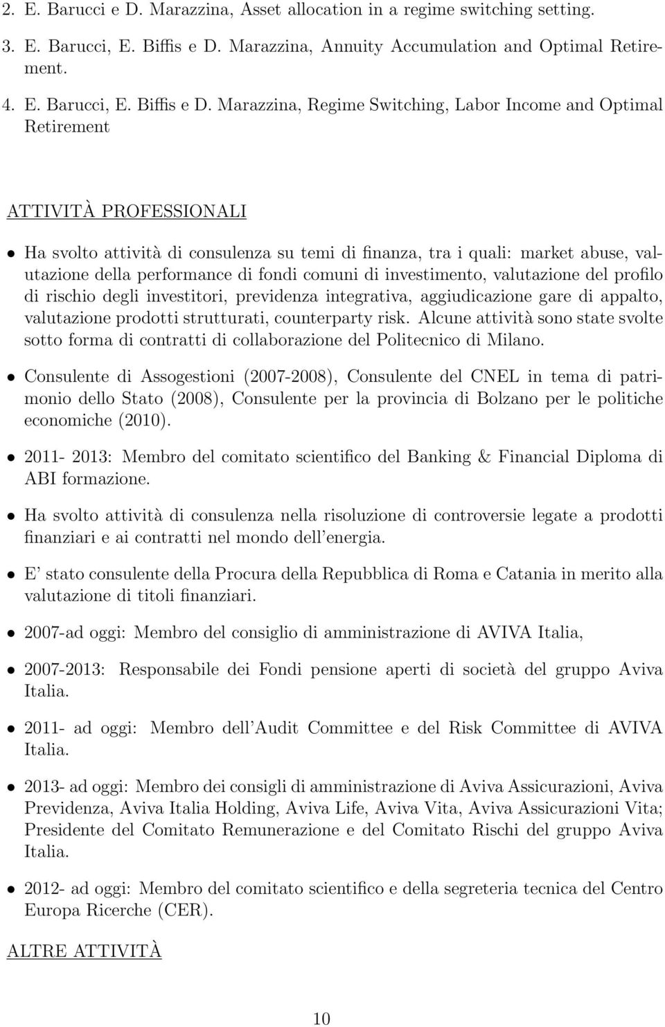 Marazzina, Regime Switching, Labor Income and Optimal Retirement ATTIVITÀ PROFESSIONALI Ha svolto attività di consulenza su temi di finanza, tra i quali: market abuse, valutazione della performance