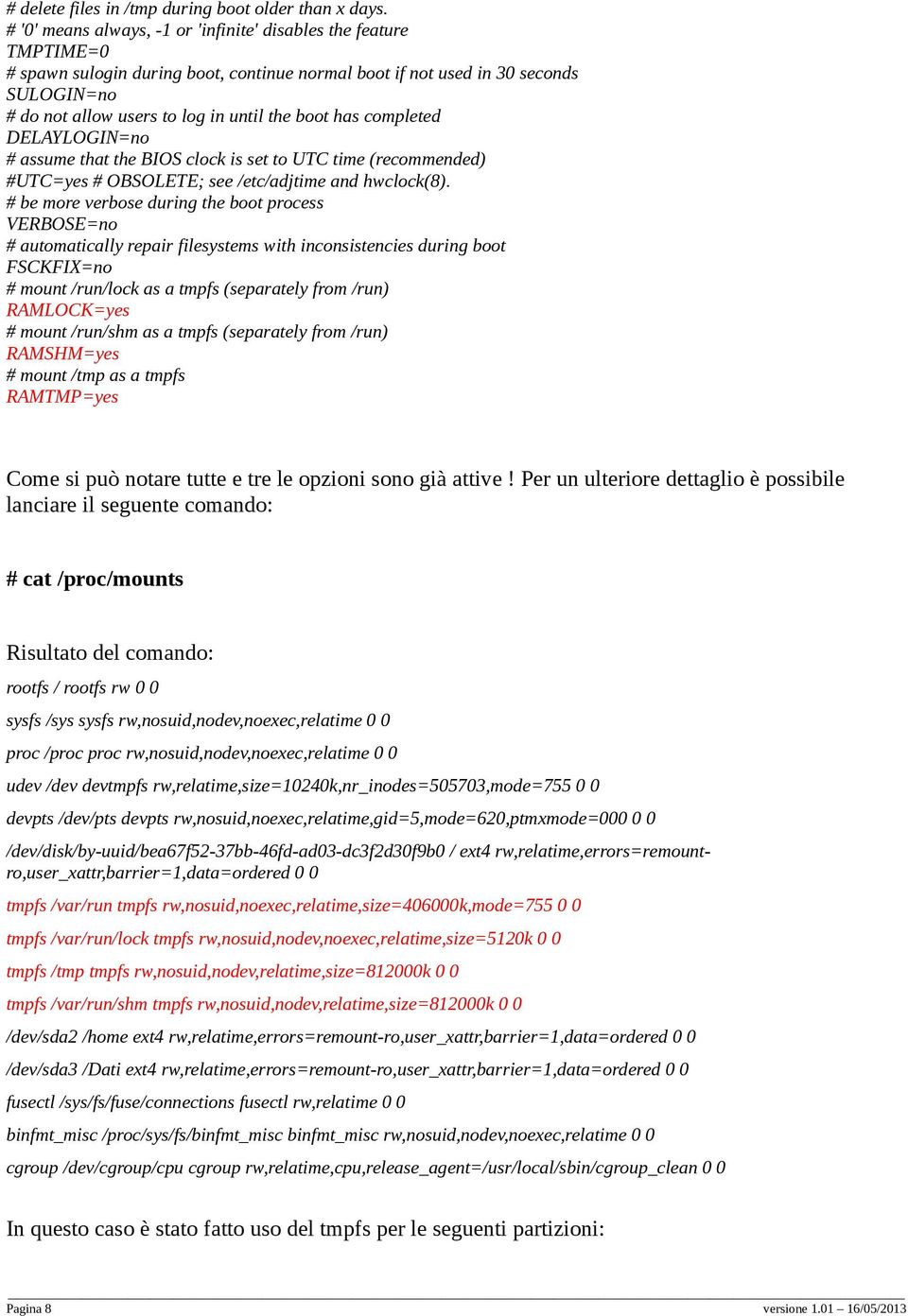 boot has completed DELAYLOGIN=no # assume that the BIOS clock is set to UTC time (recommended) #UTC=yes # OBSOLETE; see /etc/adjtime and hwclock(8).