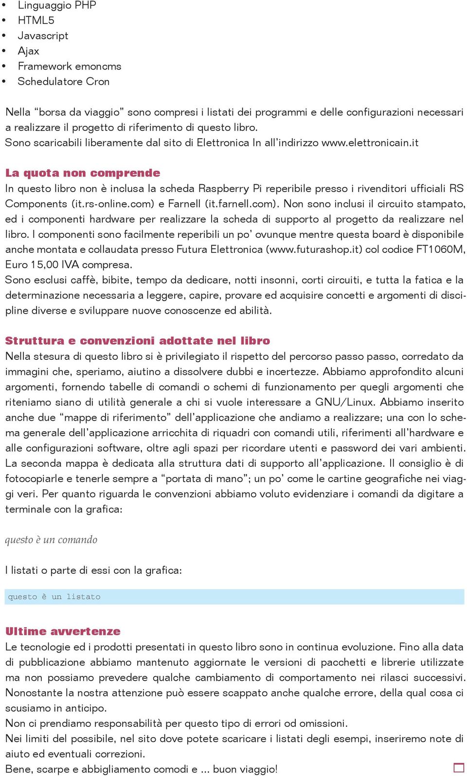 it La quota non comprende In questo libro non è inclusa la scheda Raspberry Pi reperibile presso i rivenditori ufficiali RS Components (it.rs-online.com) 