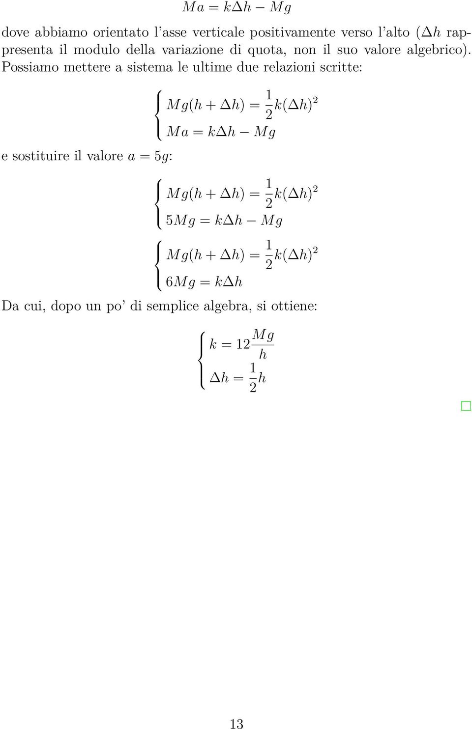 Possiamo mettere a sistema le ultime due relazioni scritte: e sostituire il valore a = 5g: Mg(h + h) = 2