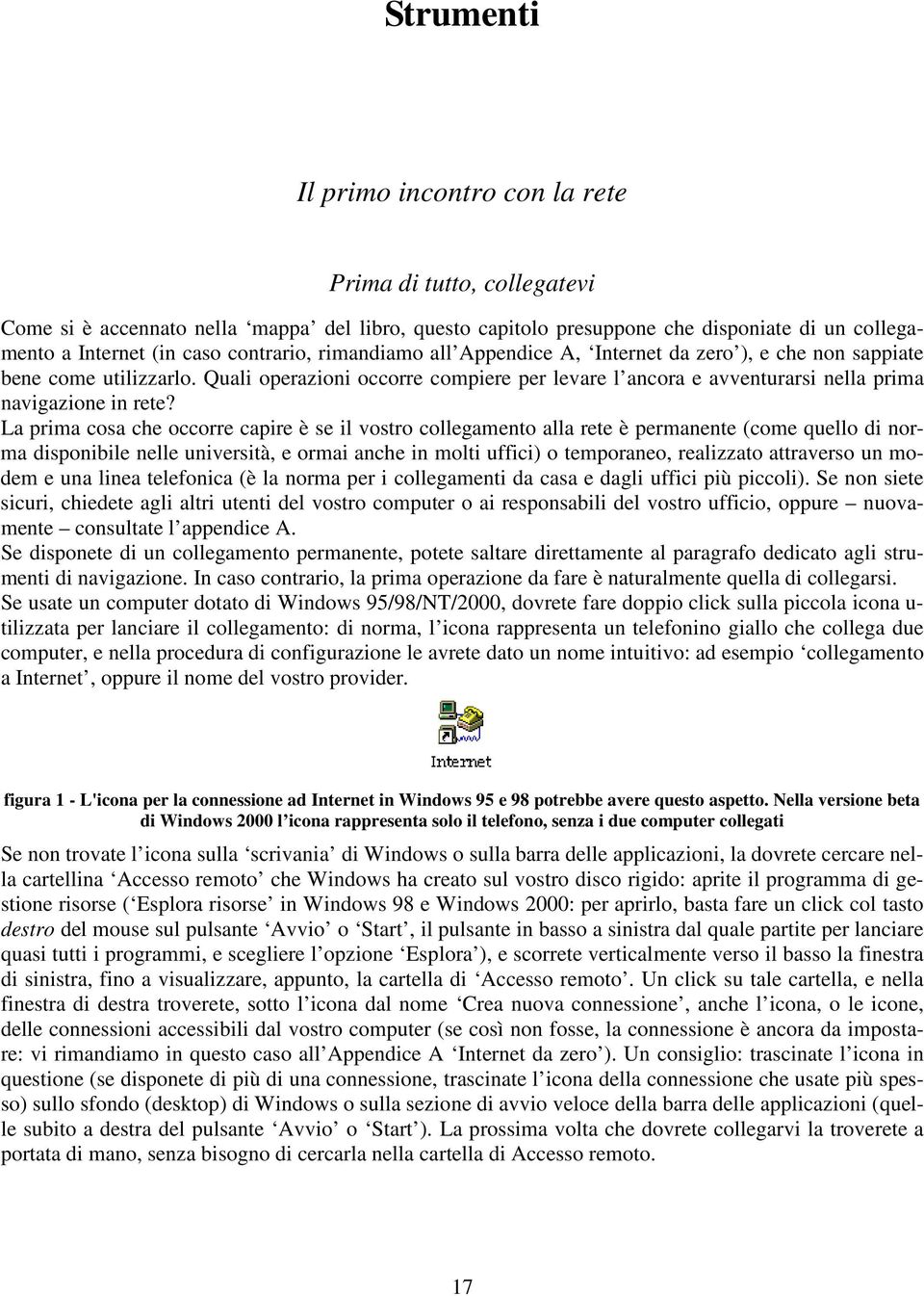 Quali operazioni occorre compiere per levare l ancora e avventurarsi nella prima navigazione in rete?