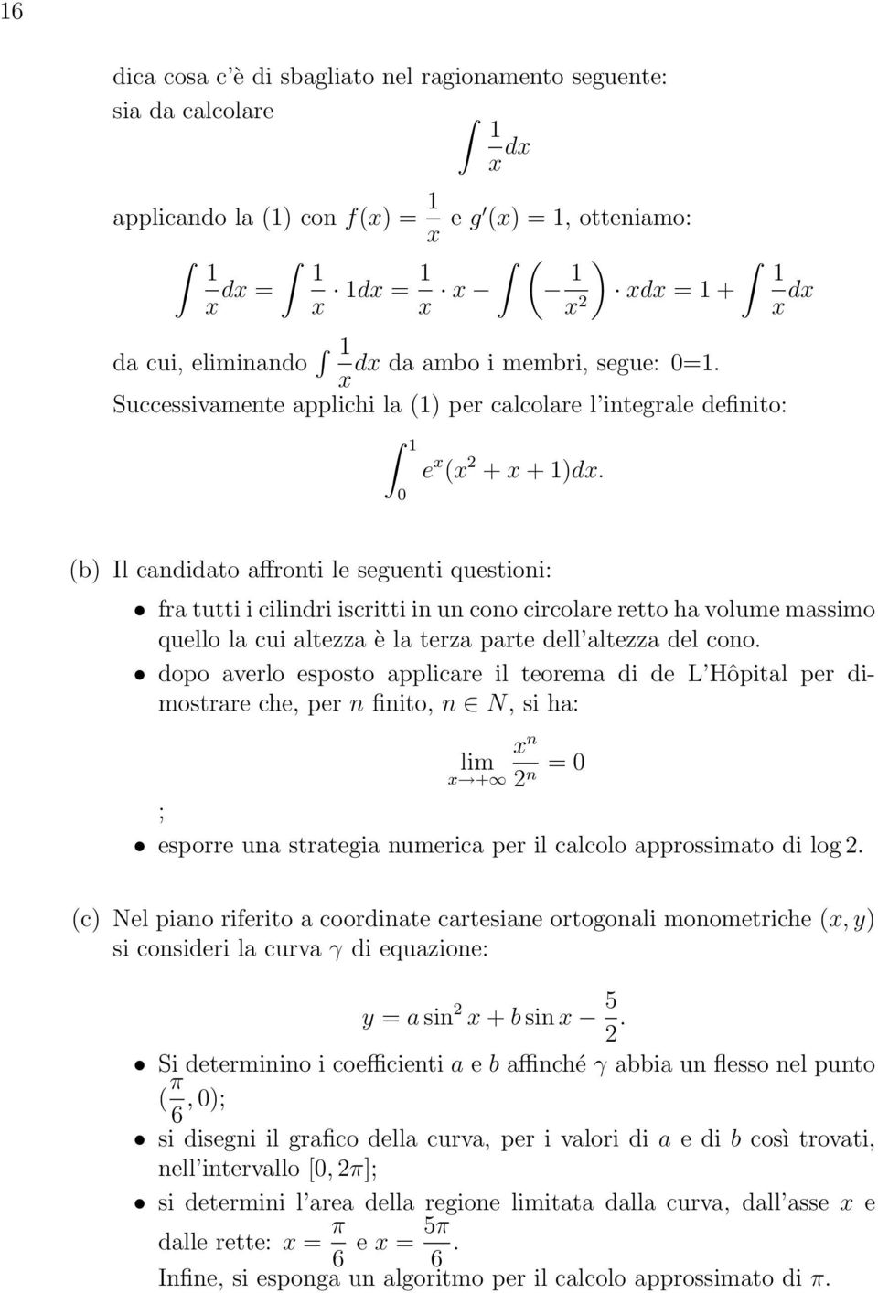 (b) Il candidato affronti le seguenti questioni: fra tutti i cilindri iscritti in un cono circolare retto ha volume massimo quello la cui altezza è la terza parte dell altezza del cono.