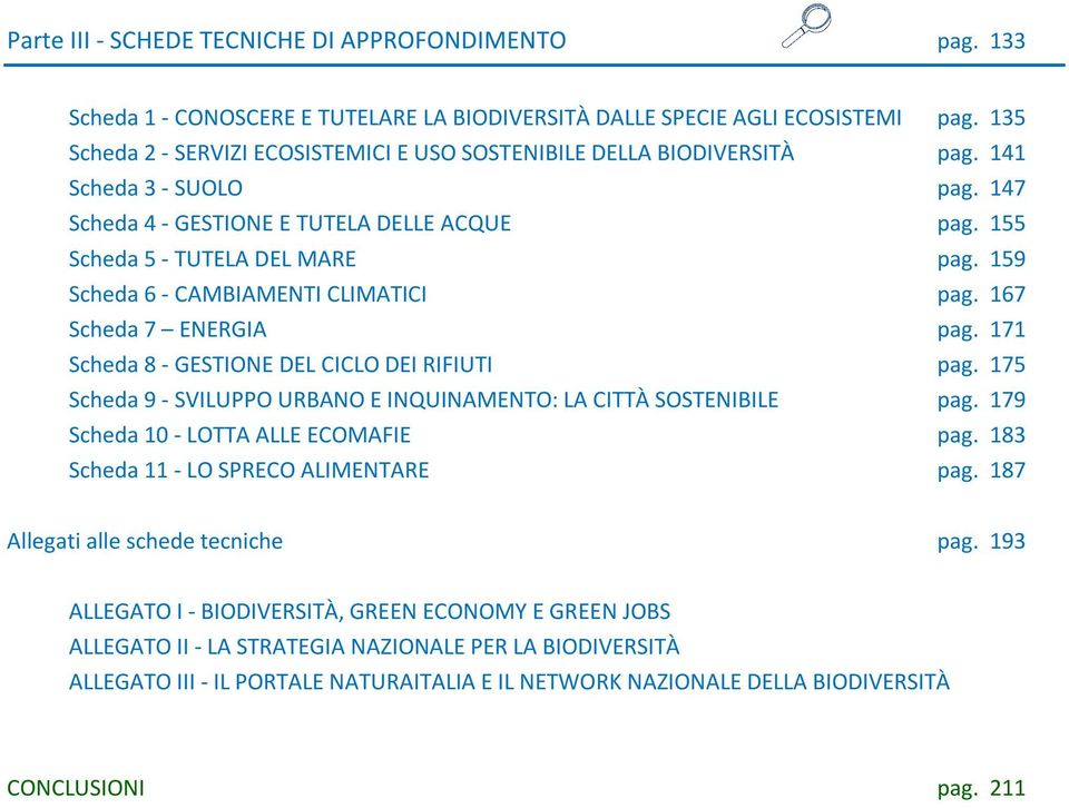 159 Scheda 6 - CAMBIAMENTI CLIMATICI pag. 167 Scheda 7 ENERGIA pag. 171 Scheda 8 - GESTIONE DEL CICLO DEI RIFIUTI pag. 175 Scheda 9 - SVILUPPO URBANO E INQUINAMENTO: LA CITTÀ SOSTENIBILE pag.