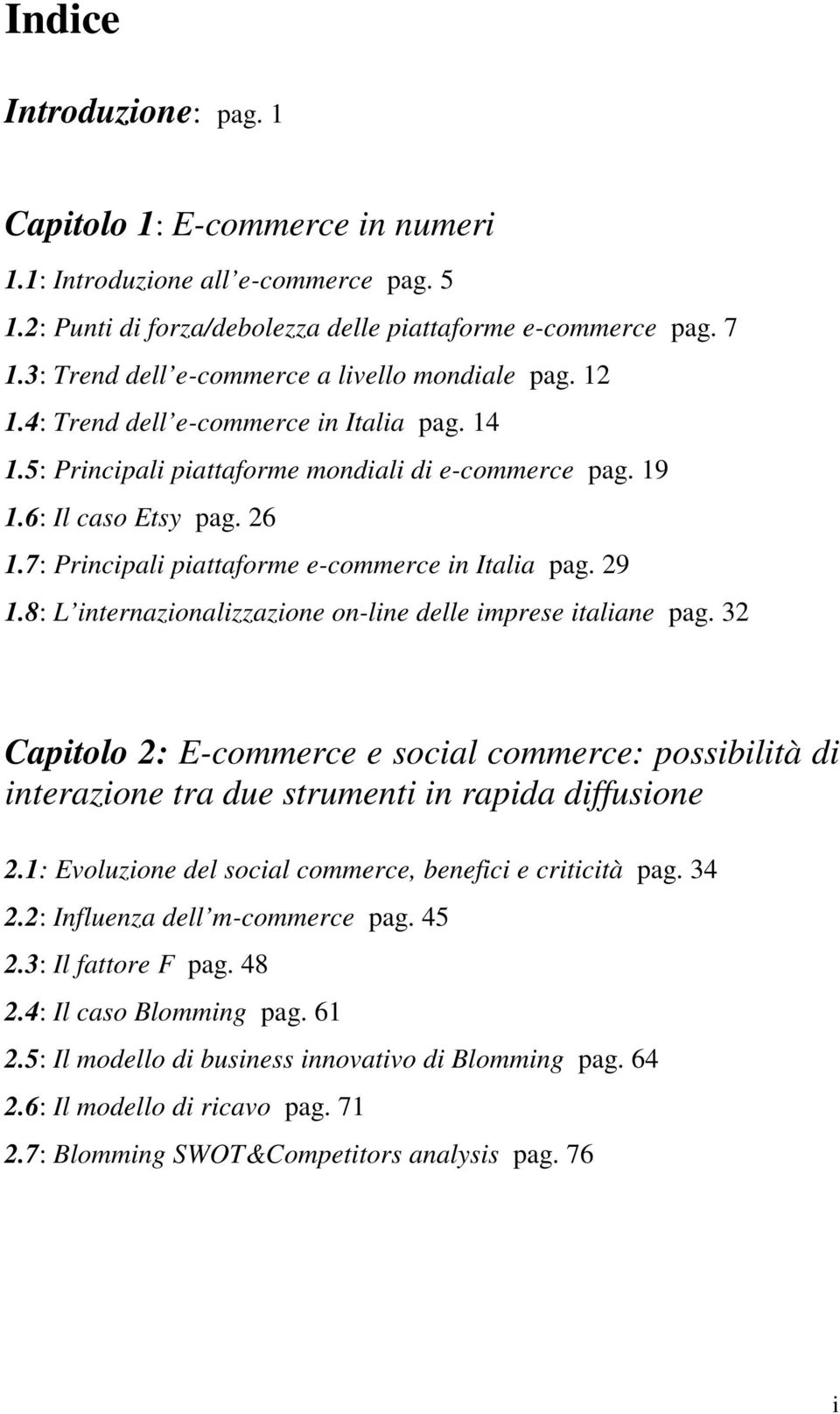 7: Principali piattaforme e-commerce in Italia pag. 29 1.8: L internazionalizzazione on-line delle imprese italiane pag.