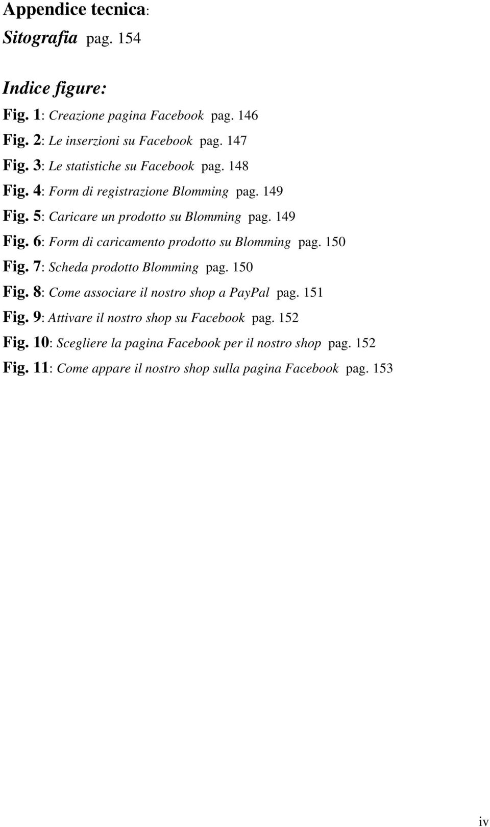 150 Fig. 7: Scheda prodotto Blomming pag. 150 Fig. 8: Come associare il nostro shop a PayPal pag. 151 Fig. 9: Attivare il nostro shop su Facebook pag.