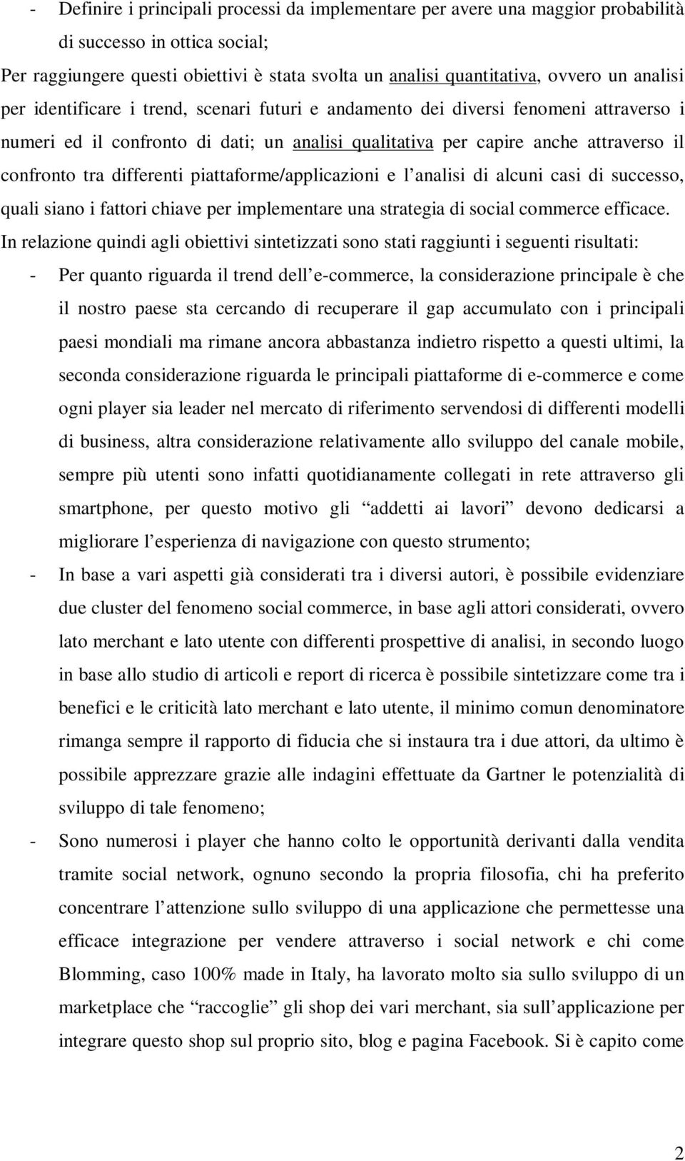 differenti piattaforme/applicazioni e l analisi di alcuni casi di successo, quali siano i fattori chiave per implementare una strategia di social commerce efficace.