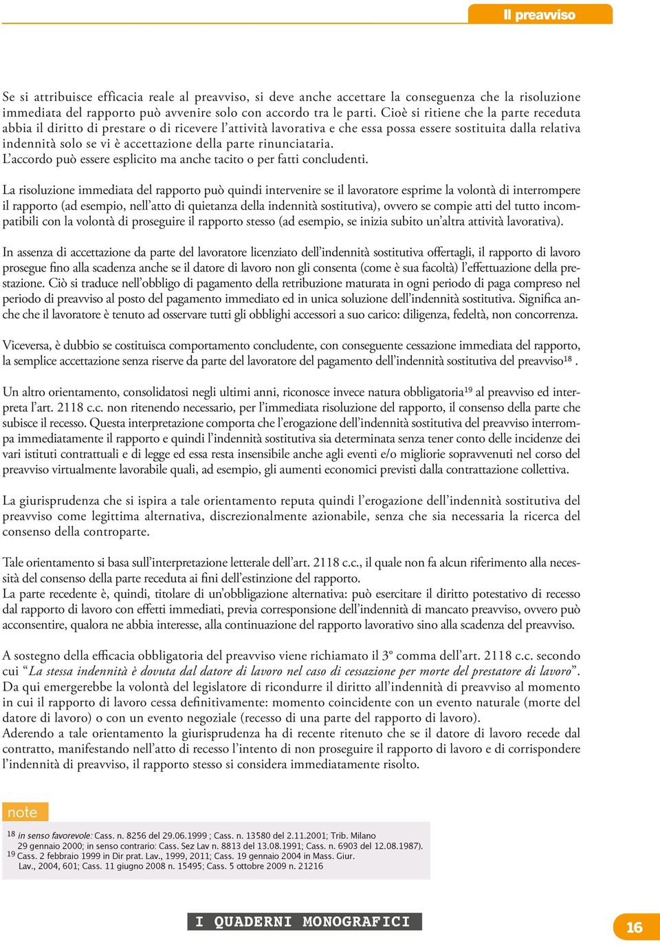 parte rinunciataria. L accordo può essere esplicito ma anche tacito o per fatti concludenti.