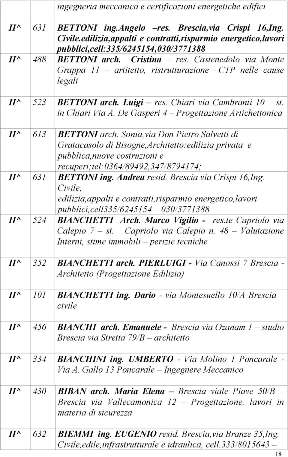 Castenedolo via Monte Grappa 11 artitetto, ristrutturazione CTP nelle cause legali II 523 BETTONI arch. Luigi res. Chiari via Cambranti 10 st. in Chiari Via A.