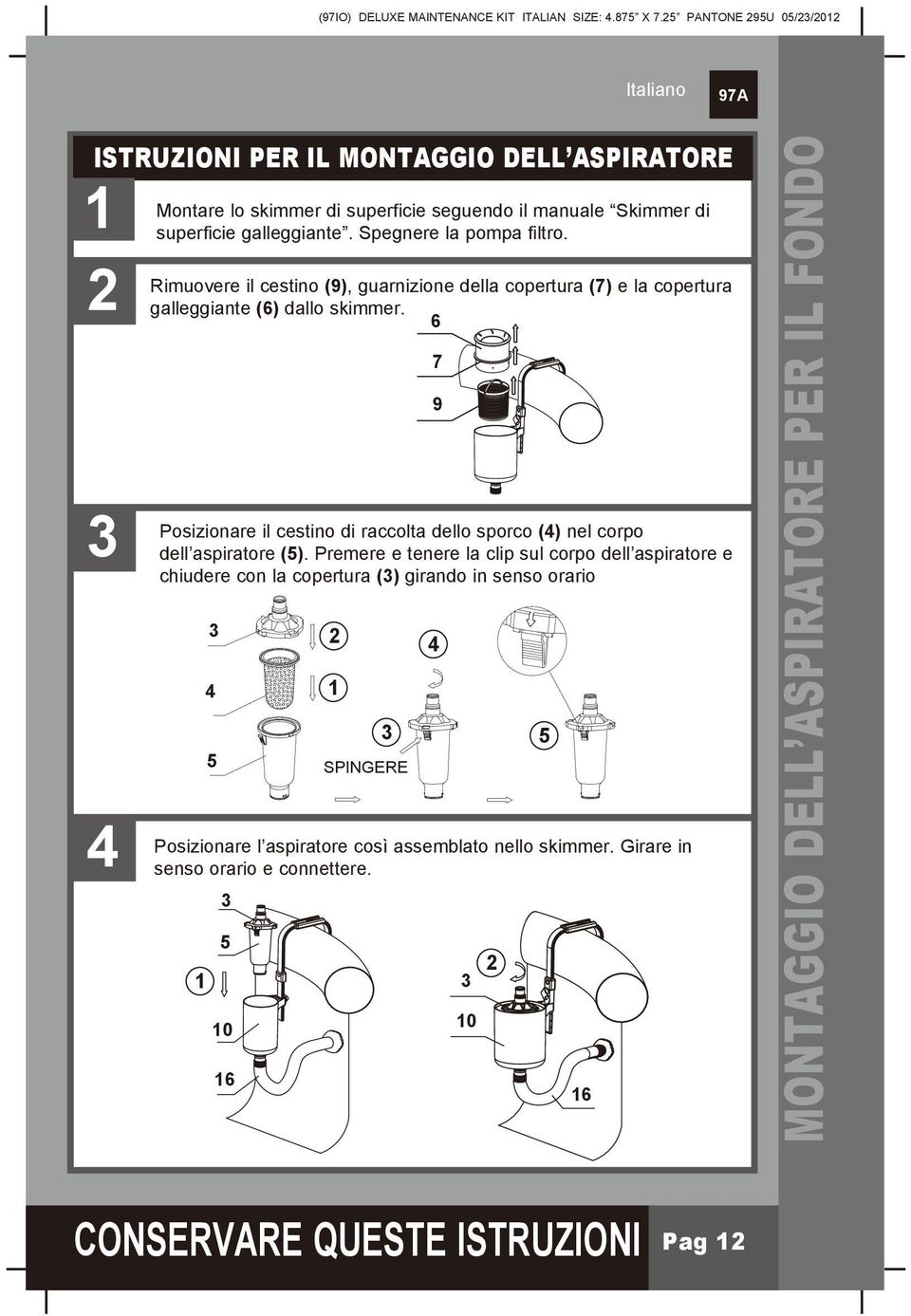 6 Posizionare il cestino di raccolta dello sporco (4) nel corpo dell aspiratore (5).