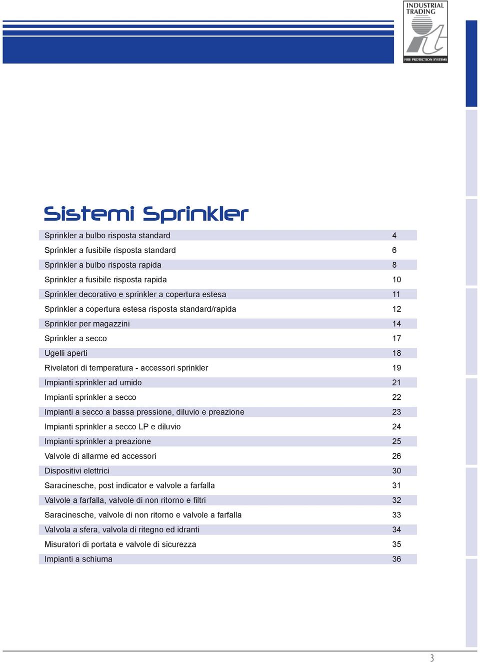 sprinkler a secco Impianti a secco a bassa pressione, diluvio e preazione Impianti sprinkler a secco LP e diluvio Impianti sprinkler a preazione Valvole di allarme ed accessori Dispositivi elettrici