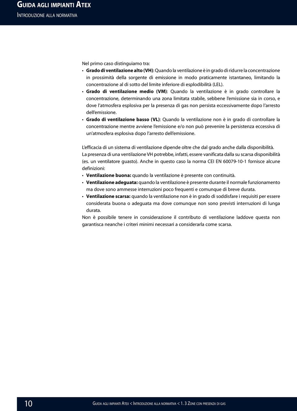 Grado di ventilazione medio (VM): Quando la ventilazione è in grado controllare la concentrazione, determinando una zona limitata stabile, sebbene l emissione sia in corso, e dove l atmosfera