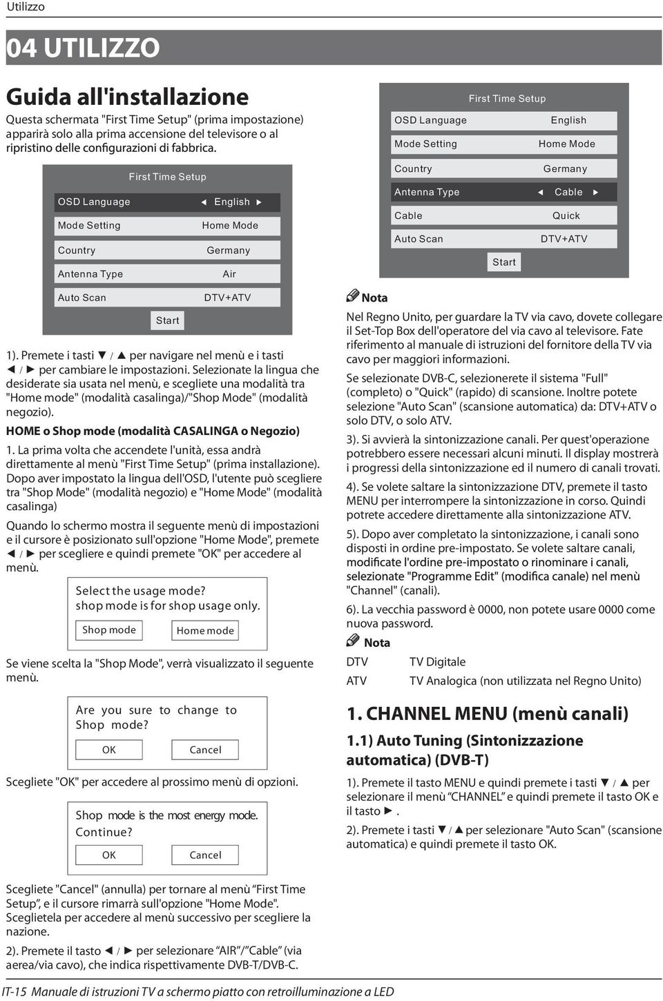 Start DTV+ATV 1). Premete i tasti per navigare nel menù e i tasti per cambiare le impostazioni.