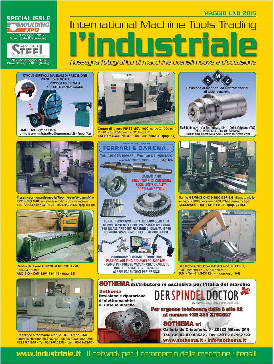 0321/998874 e-mail: amministrativo@omograssi.it - (pag. 72) Centro di lavoro FIRST MCV 1000, corse X 1020 mm, Y 510 mm, Z 510 mm, CNC Fanuc OI LARIO MACCHINE UT. - Tel. 0341/550295 - (pag.