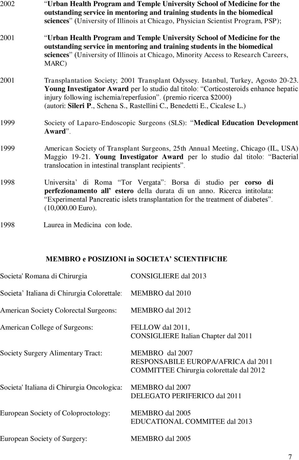 (University of Illinois at Chicago, Minority Access to Research Careers, MARC) 2001 Transplantation Society; 2001 Transplant Odyssey. Istanbul, Turkey, Agosto 20-23.