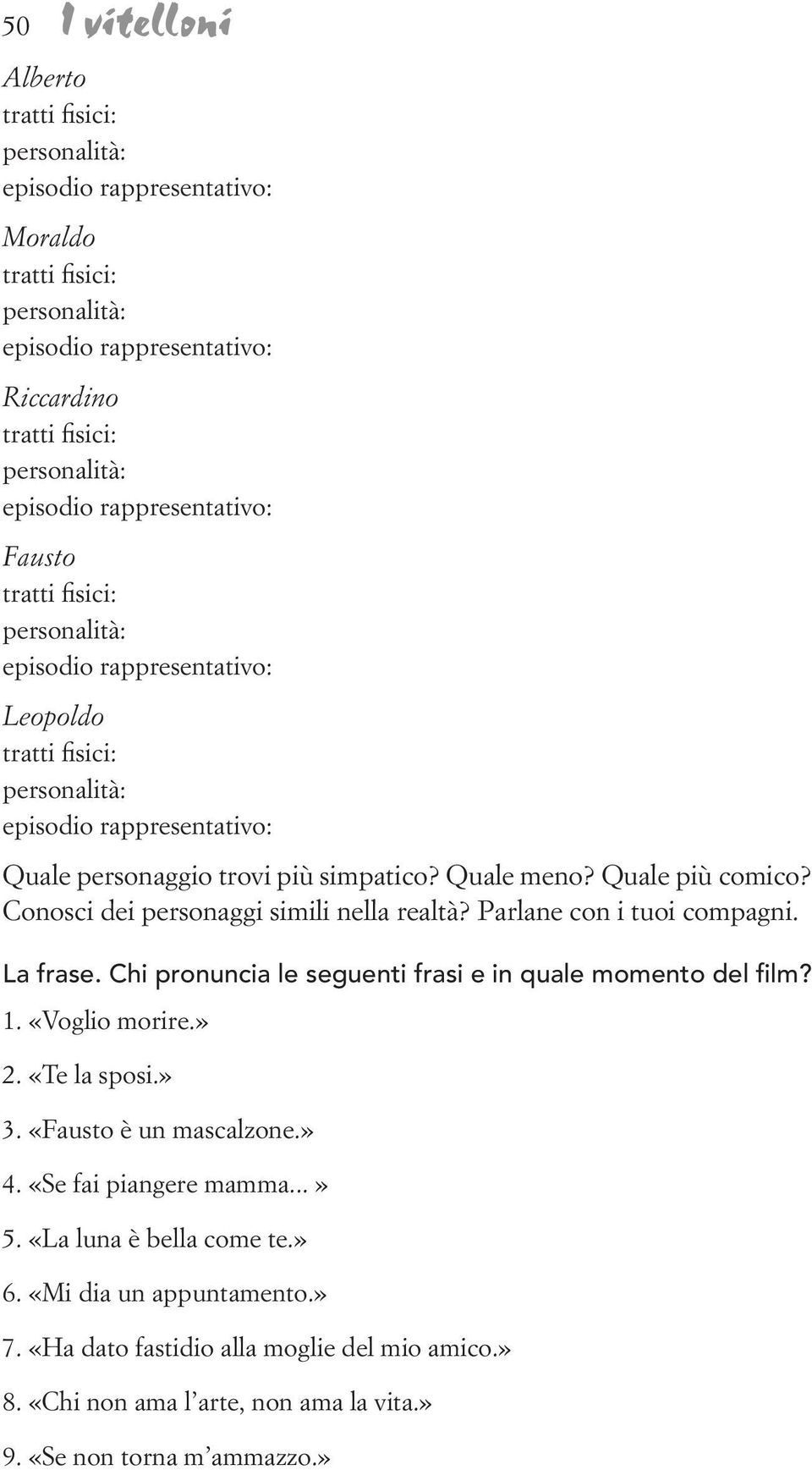 Quale più comico? Conosci dei personaggi simili nella realtà? Parlane con i tuoi compagni. La frase. Chi pronuncia le seguenti frasi e in quale momento del film? 1. «Voglio morire.» 2. «Te la sposi.