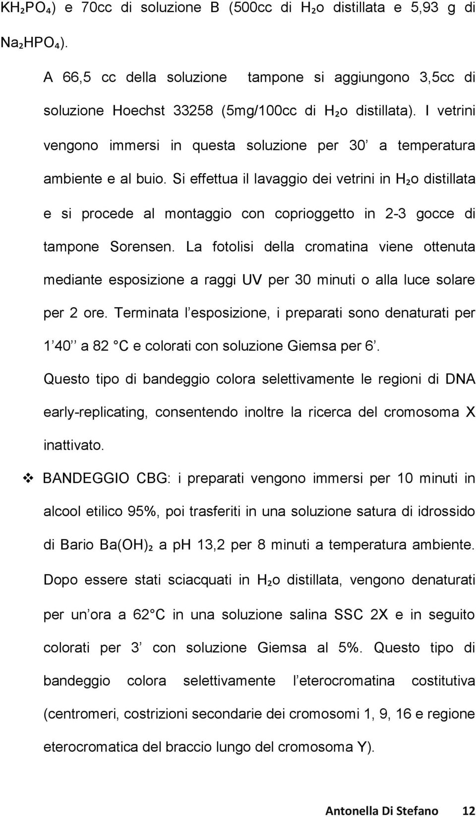 Si effettua il lavaggio dei vetrini in H₂o distillata e si procede al montaggio con coprioggetto in 2-3 gocce di tampone Sorensen.