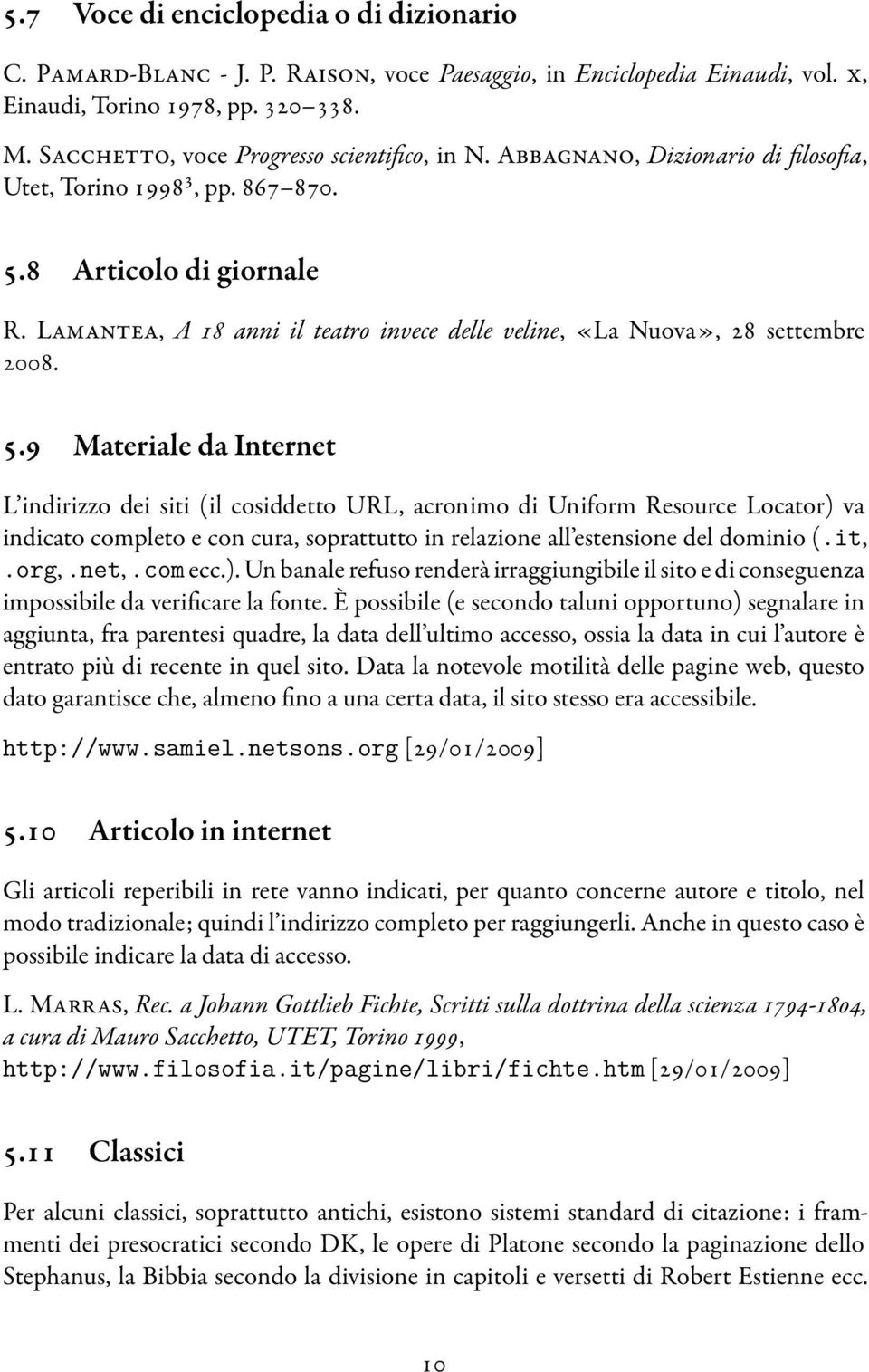 Lamantea, A 18 anni il teatro invece delle veline, «La Nuova», 28 settembre 2008. 5.