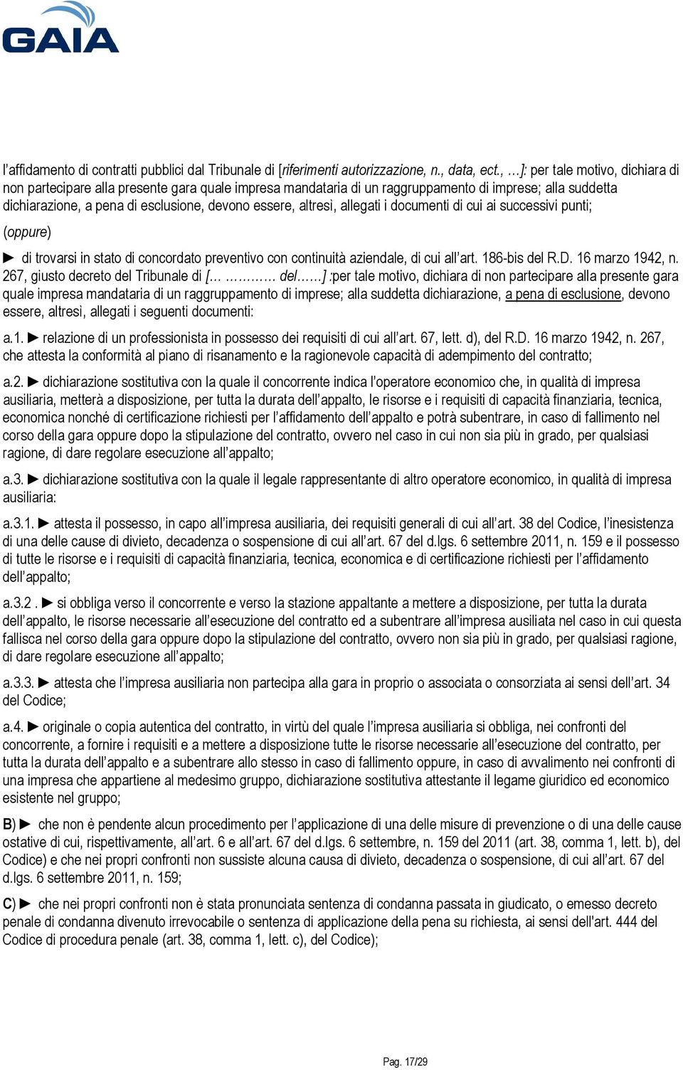 altresì, allegati i documenti di cui ai successivi punti; (oppure) di trovarsi in stato di concordato preventivo con continuità aziendale, di cui all art. 186-bis del R.D. 16 marzo 1942, n.