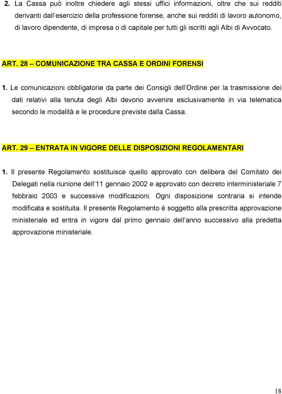 Le comunicazioni obbligatorie da parte dei Consigli dell Ordine per la trasmissione dei dati relativi alla tenuta degli Albi devono avvenire esclusivamente in via telematica secondo le modalità e le