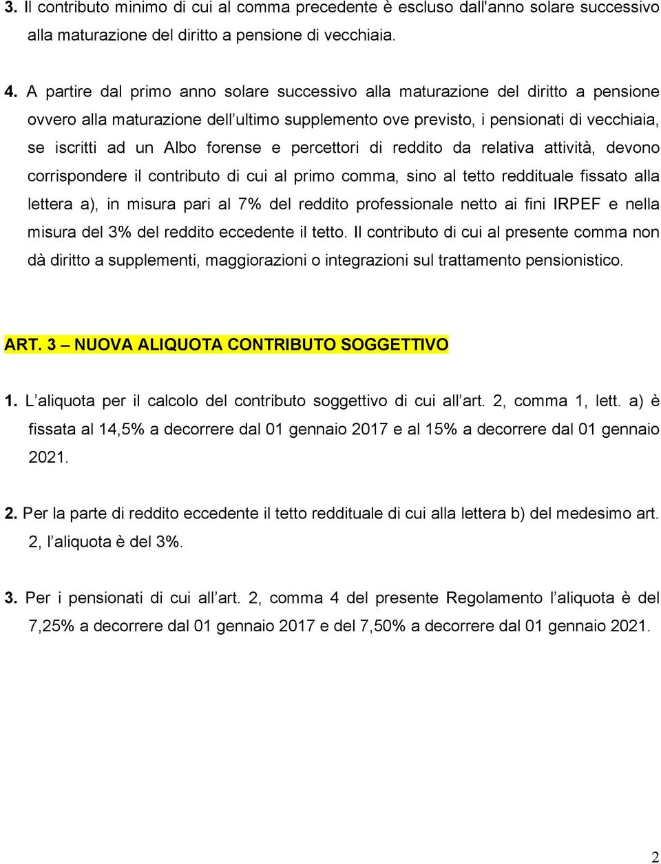 forense e percettori di reddito da relativa attività, devono corrispondere il contributo di cui al primo comma, sino al tetto reddituale fissato alla lettera a), in misura pari al 7% del reddito