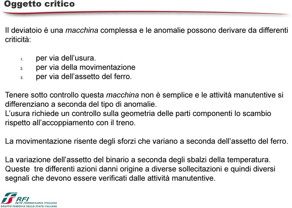 L usura richiede un controllo sulla geometria delle parti componenti lo scambio rispetto all accoppiamento con il treno.