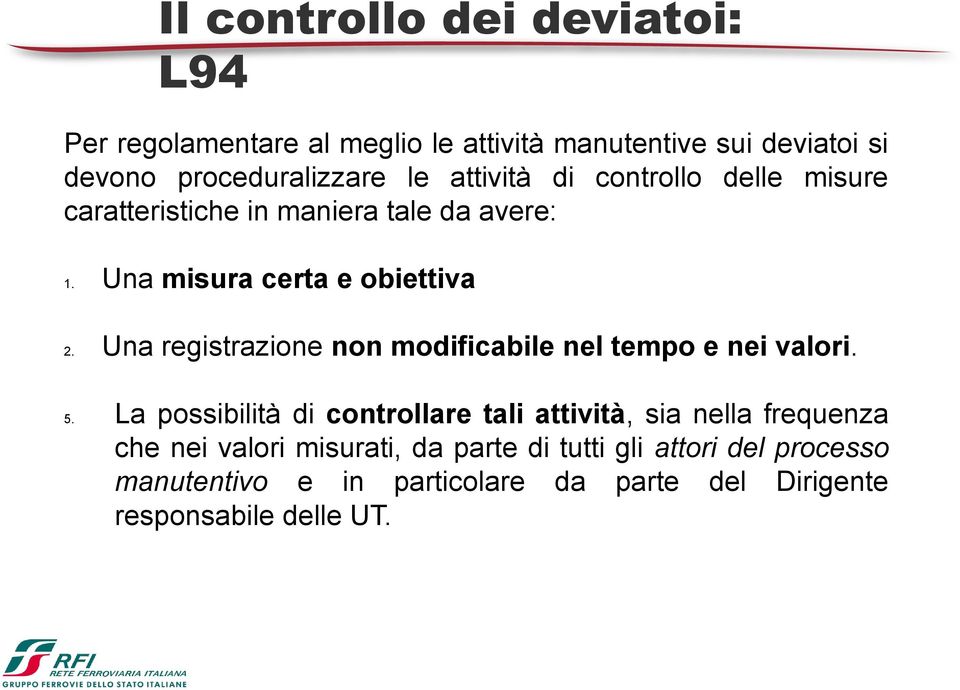 Una registrazione non modificabile nel tempo e nei valori. 5.