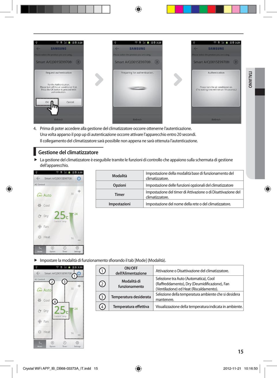 Gestione del climatizzatore ffla gestione del climatizzatore è eseguibile tramite le funzioni di controllo che appaiono sulla schermata di gestione dell apparecchio.