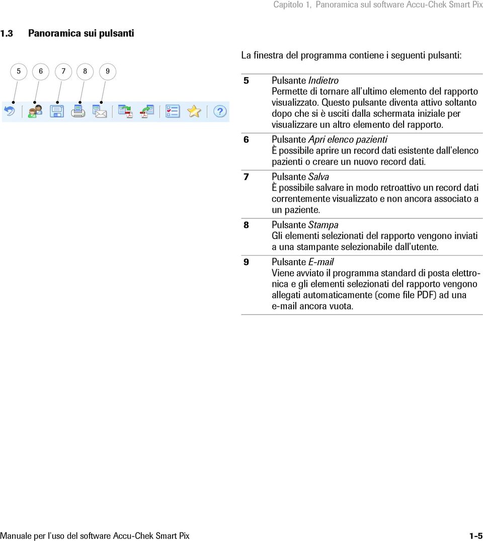 Questo pulsante diventa attivo soltanto dopo che si è usciti dalla schermata iniziale per visualizzare un altro elemento del rapporto.