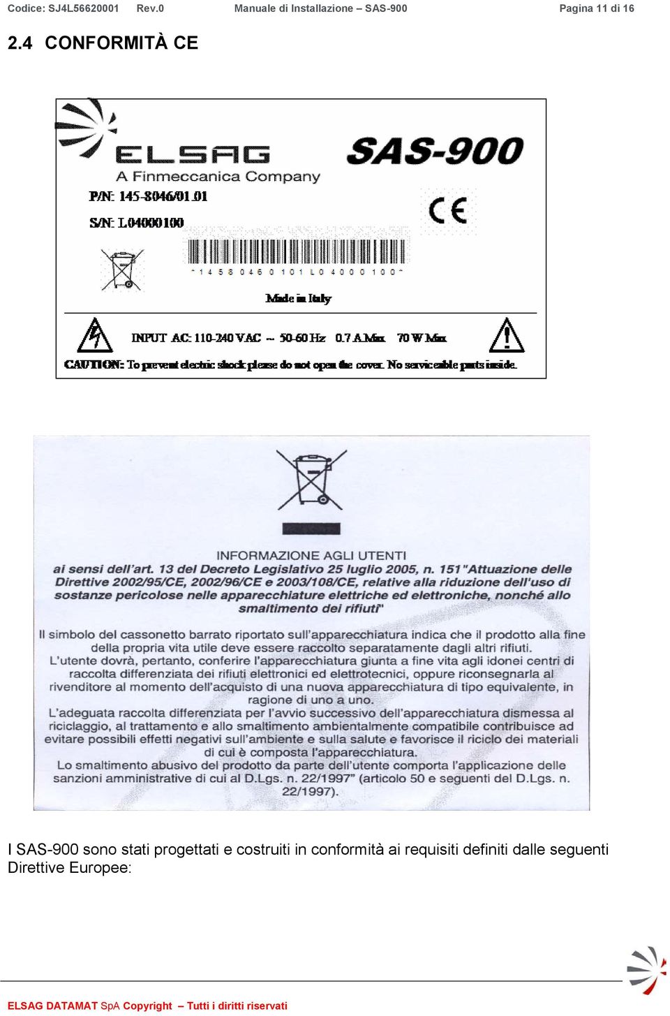 2.4 CONFORMITÀ CE I SAS-900 sono stati progettati e