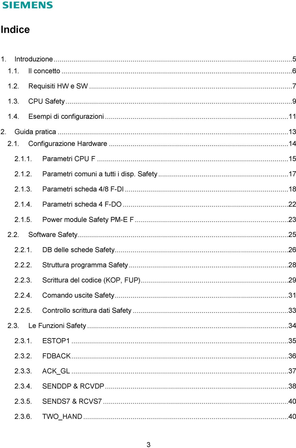 ..25 2.2.1. DB delle schede Safety...26 2.2.2. Struttura programma Safety...28 2.2.3. Scrittura del codice (KOP, FUP)...29 2.2.4. Comando uscite Safety...31 2.2.5. Controllo scrittura dati Safety.