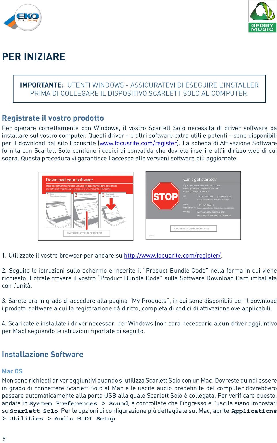 Questi driver - e altri software extra utili e potenti - sono disponibili per il download dal sito Focusrite (www.focusrite.com/register).