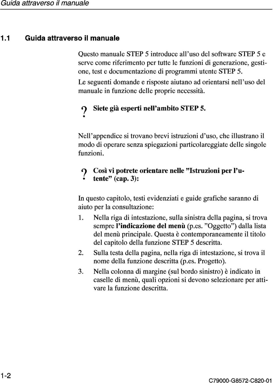 Nell'appendice si trovano brevi istruzioni d'uso, che illustrano il modo di operare senza spiegazioni particolareggiate delle singole funzioni.