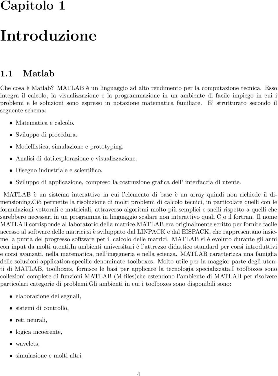 E strutturato secondo il seguente schema: Matematica e calcolo. Sviluppo di procedura. Modellistica, simulazione e prototyping. Analisi di dati,esplorazione e visualizzazione.