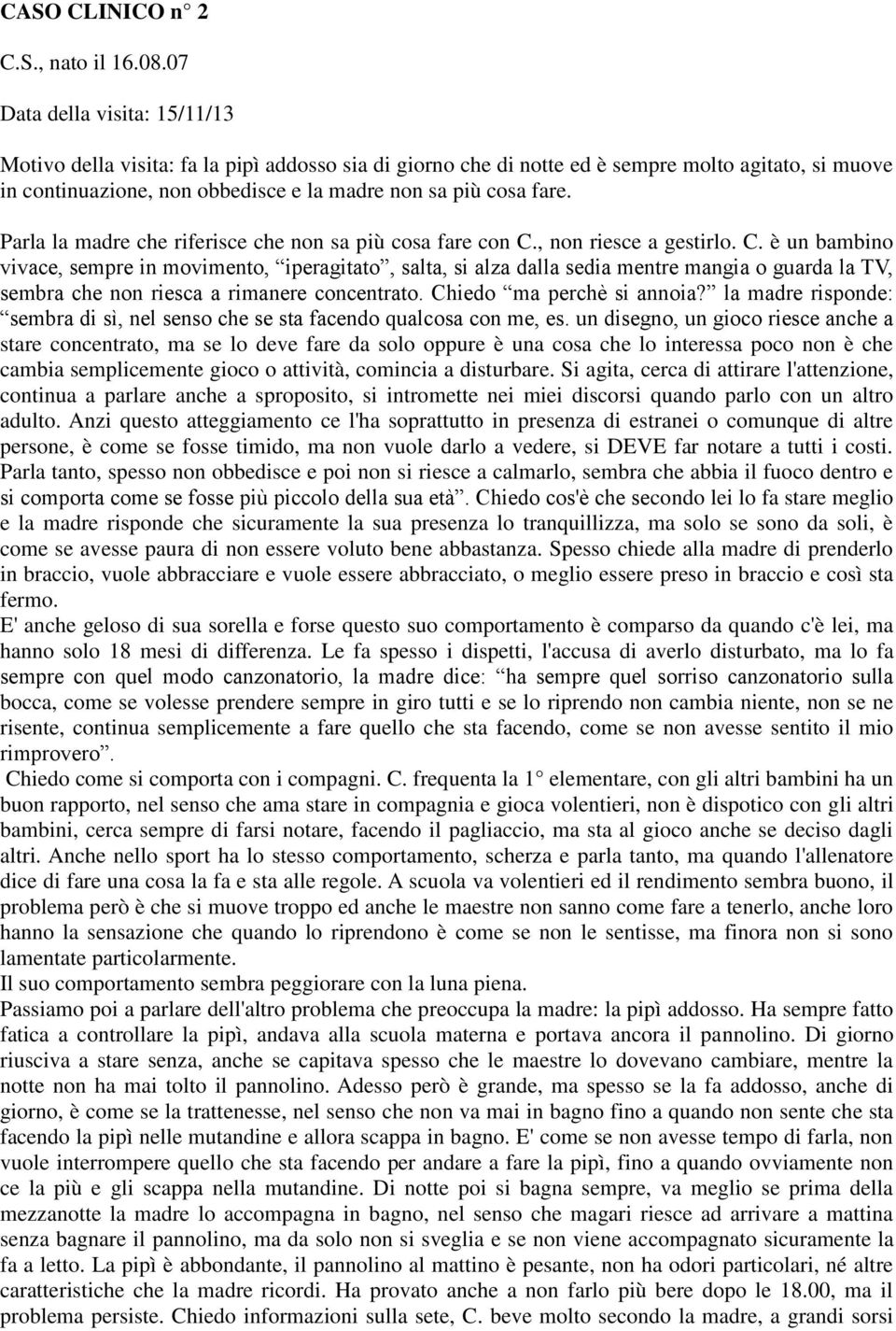 Parla la madre che riferisce che non sa più cosa fare con C.