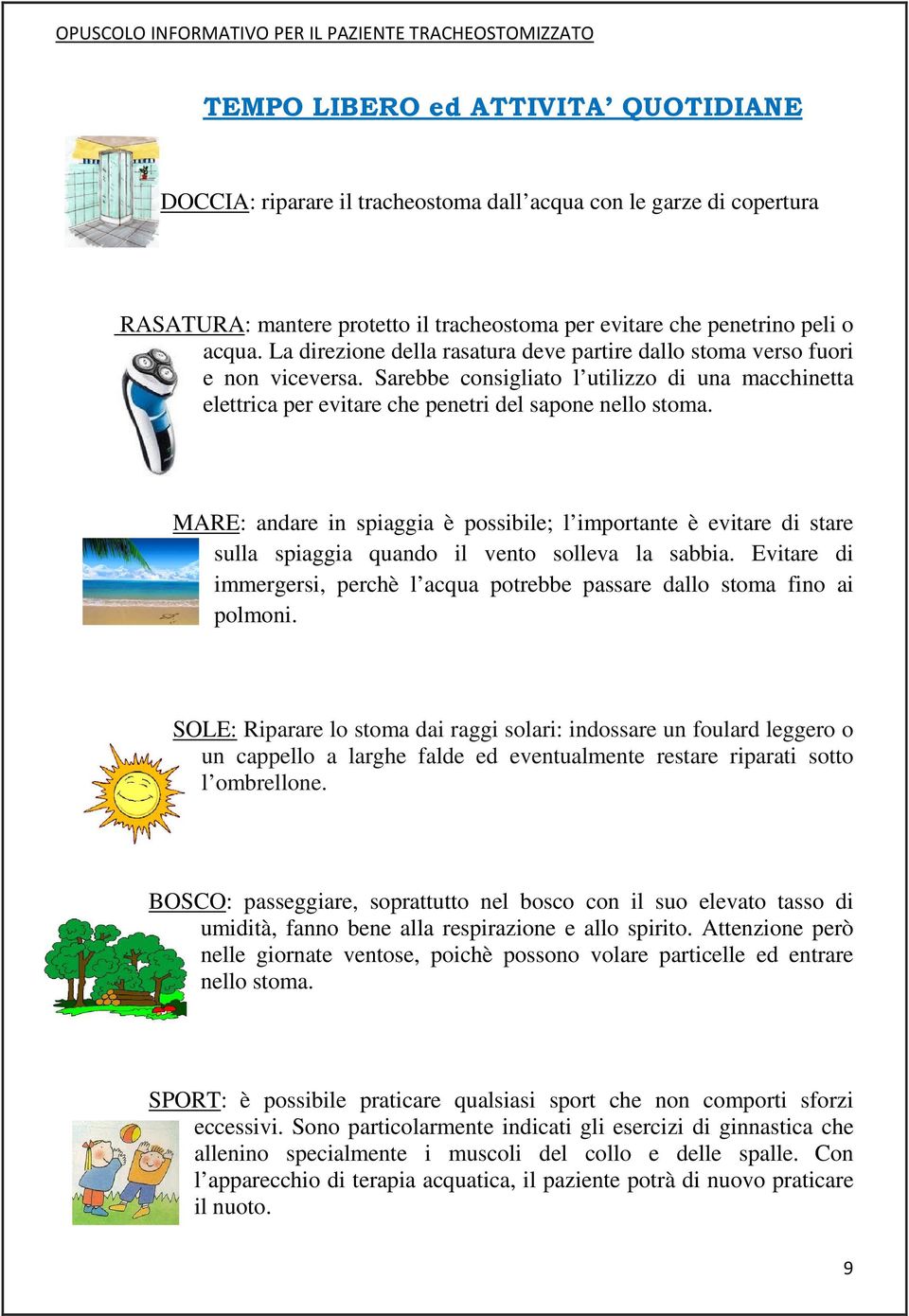 MARE: andare in spiaggia è possibile; l importante è evitare di stare sulla spiaggia quando il vento solleva la sabbia.