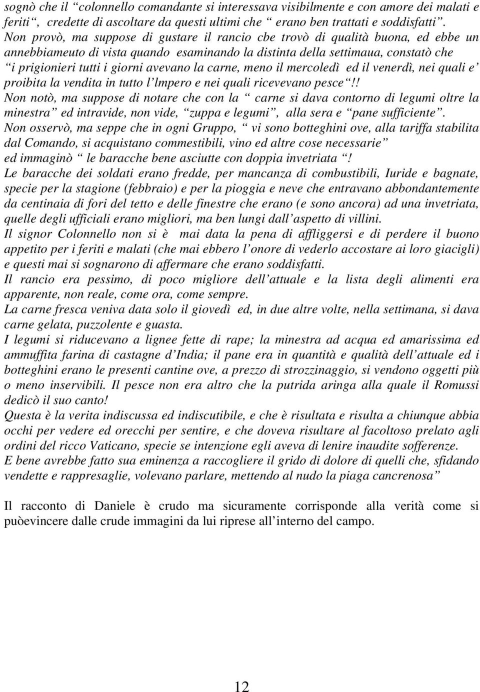 avevano la carne, meno il mercoledì ed il venerdì, nei quali e proibita la vendita in tutto l lmpero e nei quali ricevevano pesce!