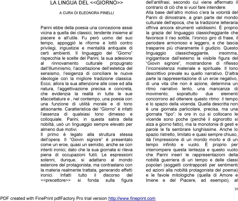 Il linguaggio del Giorno rispecchia le scelte del Parini, la sua adesione al rinnovamento culturale propugnato dall Illuminismo, l accettazione dell estetica del sensismo, l esigenza di conciliare le