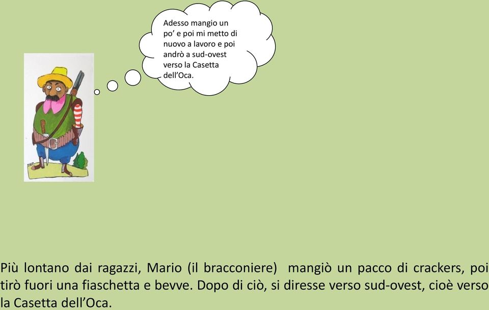 Più lontano dai ragazzi, Mario (il bracconiere) mangiò un pacco di