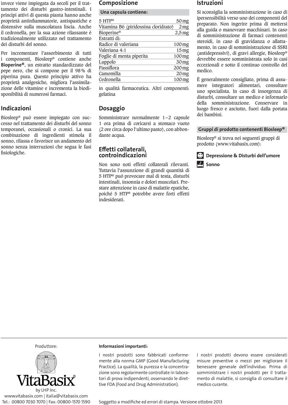 Anche il cedronella, per la sua azione rilassante è tradizionalmente utilizzato nel trattamento dei disturbi del sonno.