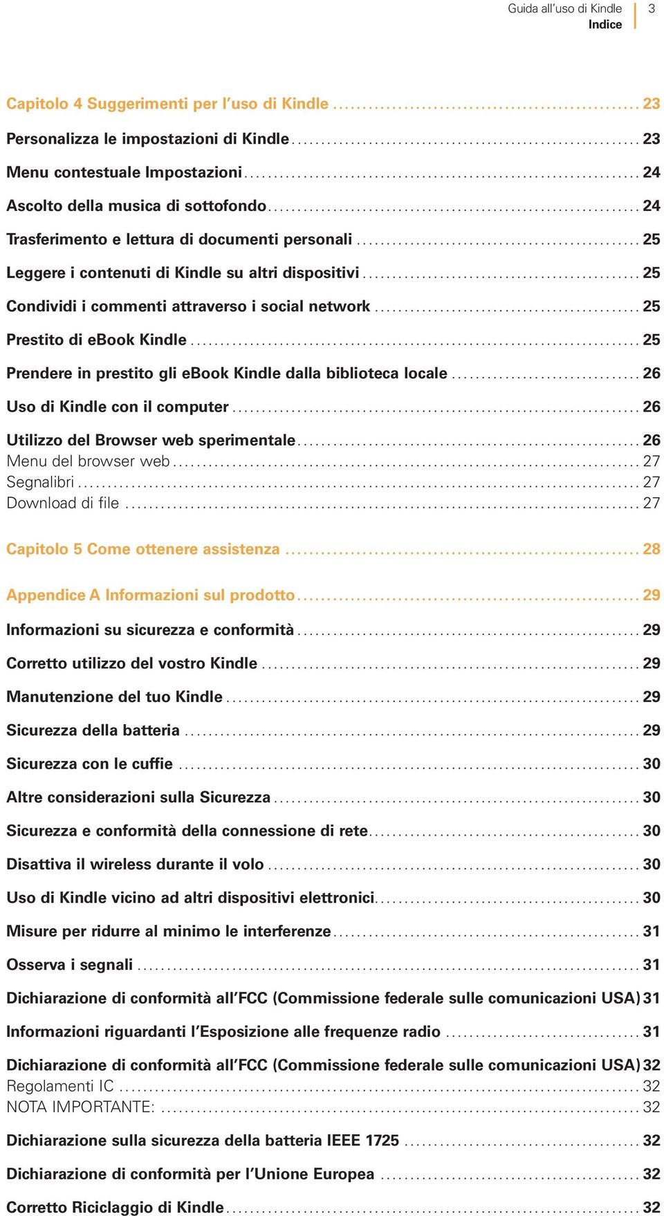 ..25 Prendere in prestito gli ebook Kindle dalla biblioteca locale...26 Uso di Kindle con il computer...26 Utilizzo del Browser web sperimentale...26 Menu del browser web...27 Segnalibri.