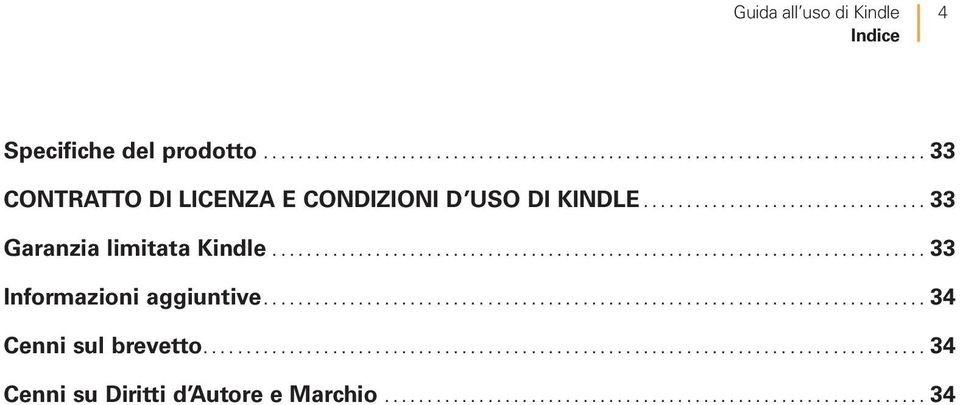 ..33 Garanzia limitata Kindle...33 Informazioni aggiuntive.