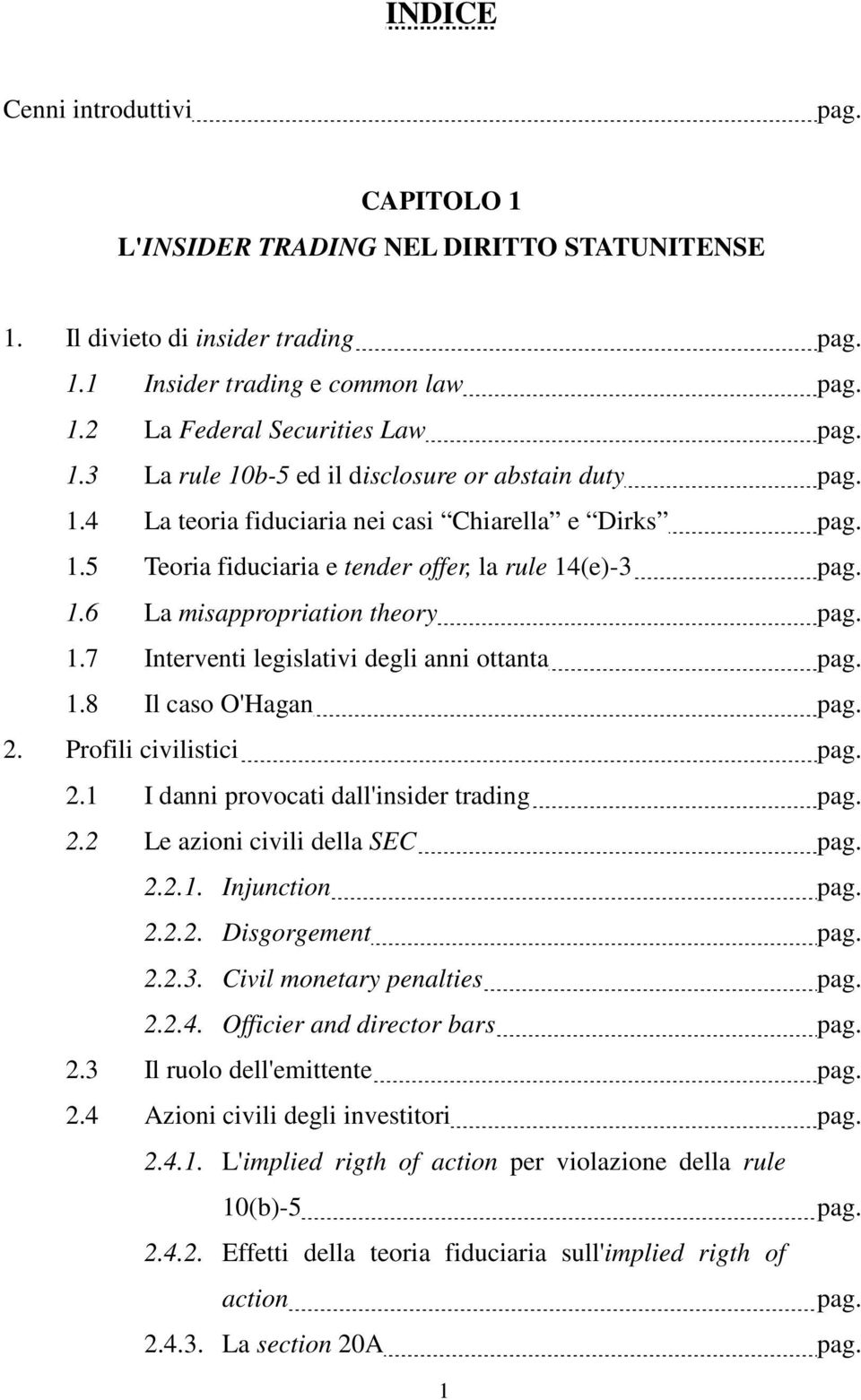 1.8 Il caso O'Hagan pag. 2. Profili civilistici pag. 2.1 I danni provocati dall'insider trading pag. 2.2 Le azioni civili della SEC pag. 2.2.1. Injunction pag. 2.2.2. Disgorgement pag. 2.2.3.