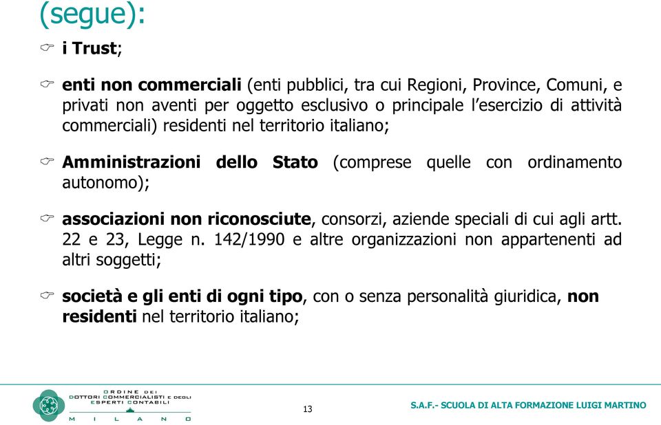 ordinamento autonomo); associazioni non riconosciute, consorzi, aziende speciali di cui agli artt. 22 e 23, Legge n.