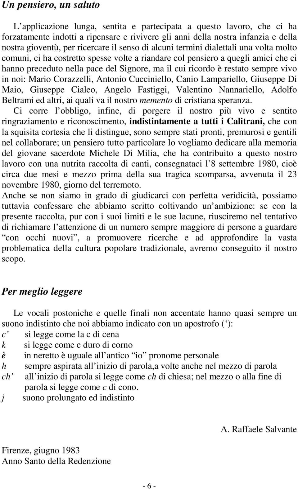 ricordo è restato sempre vivo in noi: Mario Corazzelli, Antonio Cucciniello, Canio Lampariello, Giuseppe Di Maio, Giuseppe Cialeo, Angelo Fastiggi, Valentino Nannariello, Adolfo Beltrami ed altri, ai