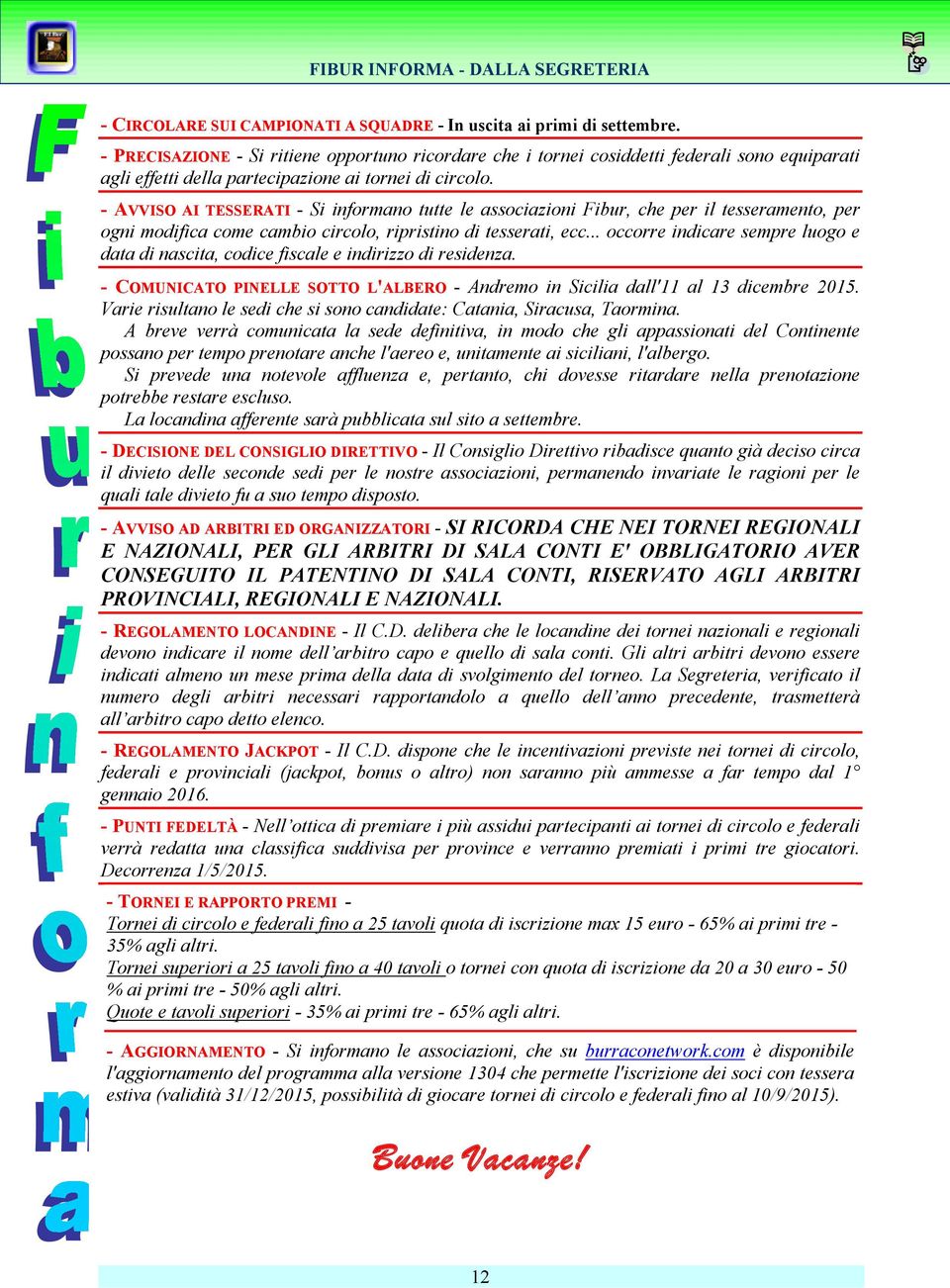 - AVVISO AI TESSERATI - Si informano tutte le associazioni Fibur, che per il tesseramento, per ogni modifica come cambio circolo, ripristino di tesserati, ecc.